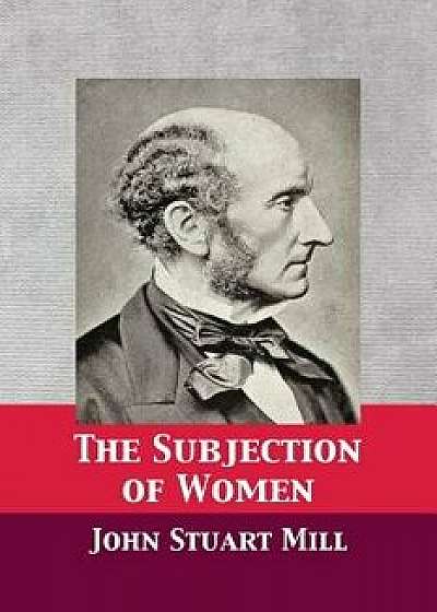 The Subjection of Women, Paperback/John Stuart Mill