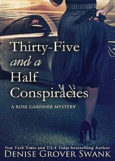 Thirty-Five and a Half Conspiracies: Rose Gardner Mystery '8, Paperback/Denise Grover Swank