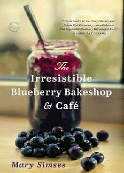 The Irresistible Blueberry Bakeshop & Cafe, Paperback/Mary Simses