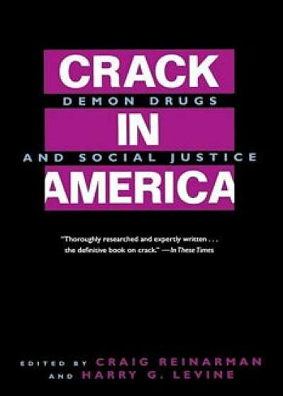 Crack in America: Demon Drugs and Social Justice, Paperback/Craig Reinarman
