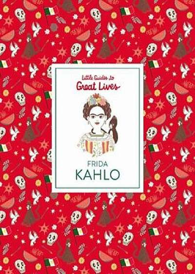 Frida Kahlo: Little Guides to Great Lives, Hardcover/Isabel Thomas