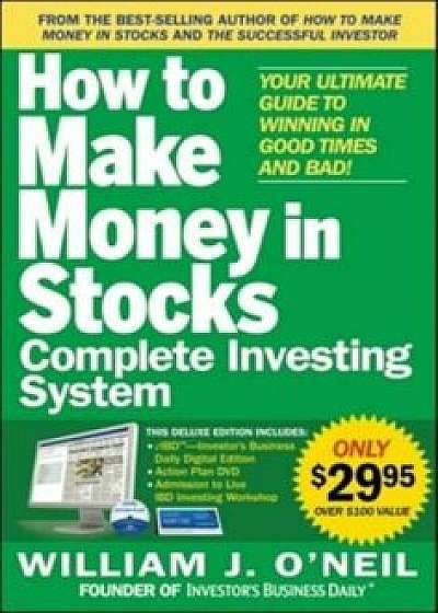 How to Make Money in Stocks Complete Investing System: Your Ultimate Guide to Winning in Good Times and Bad! 'With DVD', Paperback/William J. O'Neil