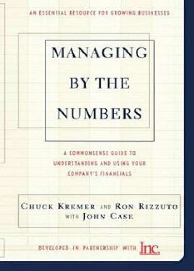Managing by the Numbers: A Commonsense Guide to Understanding and Using Your Company's Financials, Paperback/Chuck Kremer