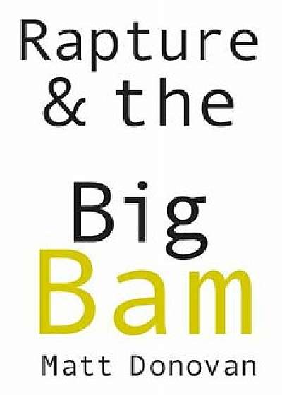 Rapture & the Big Bam: Poems, Paperback/Matt Donovan