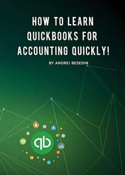 How to Learn QuickBooks for Accounting Quickly!, Paperback/Andrei Besedin