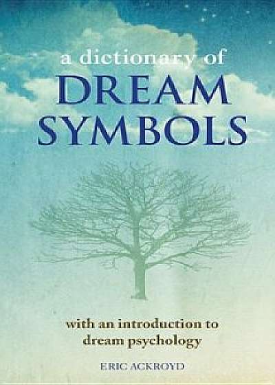 A Dictionary of Dream Symbols: With an Introduction to Dream Psychology, Paperback/Eric Ackroyd
