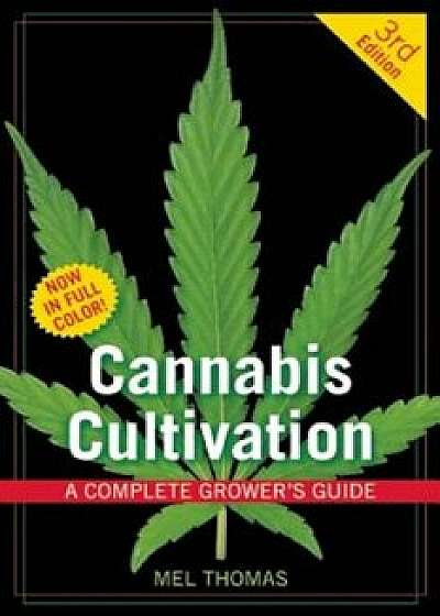 Cannabis Cultivation: A Complete Grower's Guide, Paperback/Mel Thomas