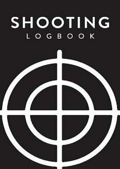 Shooting Logbook: Target, Handloading Logbook, Range Shooting Book, Including Target Diagrams, Paperback/Creative Notebooks