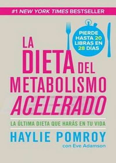 La Dieta del Metabolismo Acelerado: La Ultima Dieta Que Haras en Tu Vida = The Fast Metabolism Diet, Paperback/Haylie Pomroy