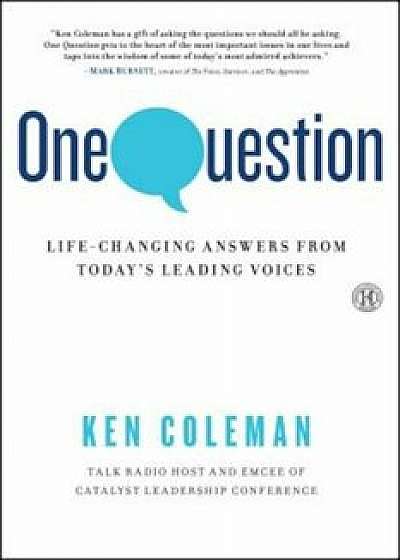 One Question: Life-Changing Answers from Today's Leading Voices, Paperback/Ken Coleman