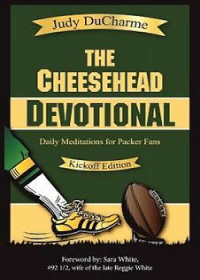 The Cheesehead Devotional: Daily Meditations for Packer Fans, Paperback/Judy DuCharme