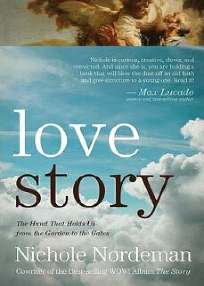 Love Story: The Hand That Holds Us from the Garden to the Gates, Paperback/Nichole Nordeman