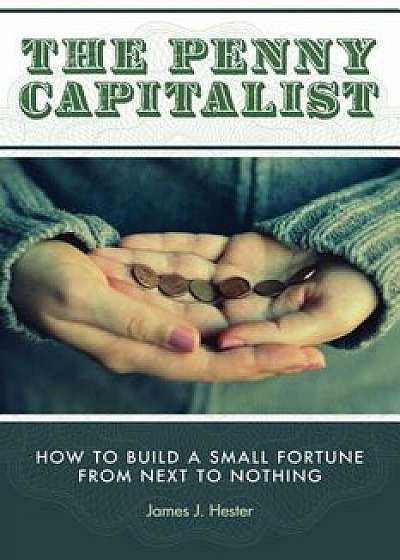 The Penny Capitalist, Paperback/James J. Hester