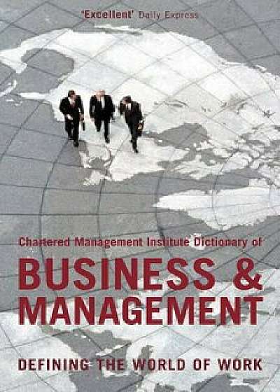 The Chartered Management Institute Dictionary of Business and Management: Defining the World of Work/***