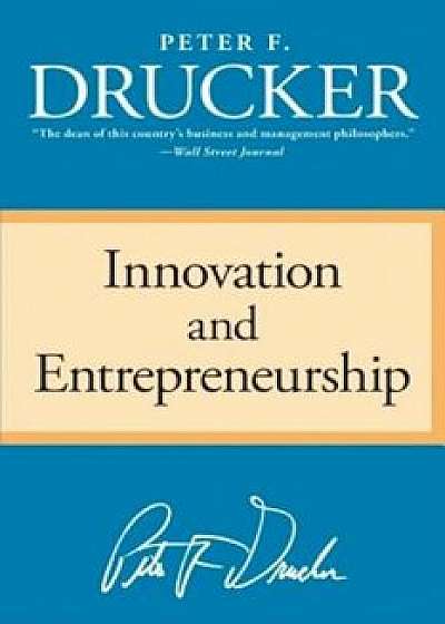 Innovation and Entrepreneurship, Paperback/Peter F. Drucker