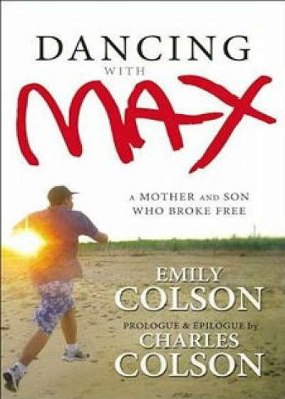 Dancing with Max: A Mother and Son Who Broke Free, Paperback/Emily Colson