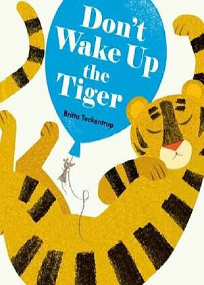 Don't Wake Up the Tiger, Hardcover/Britta Teckentrup