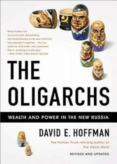 The Oligarchs: Wealth and Power in the New Russia, Paperback/David E. Hoffman