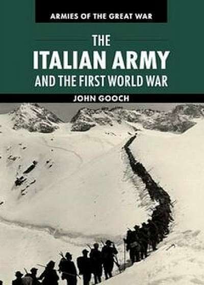 Italian Army and the First World War, Paperback/John Gooch