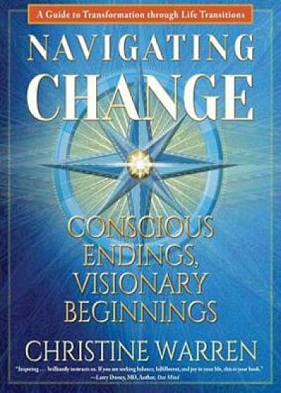 Navigating Change: Conscious Endings, Visionary Beginnings, Paperback/Christine Warren