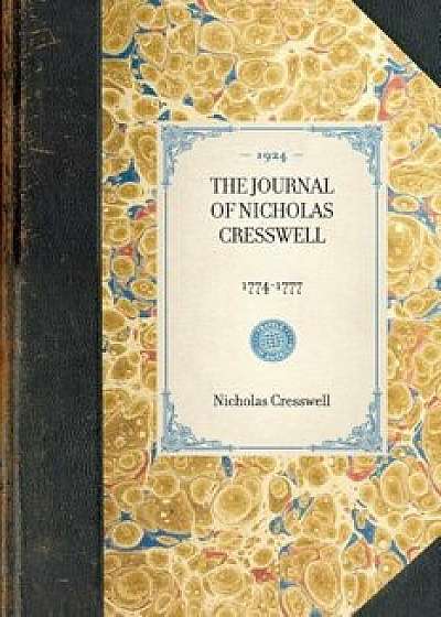 Journal of Nicholas Cresswell: 1774-1777, Paperback/Nicholas Cresswell