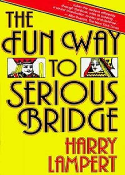 The Fun Way to Serious Bridge, Paperback/Harry Lampert