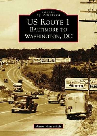 Us Route 1: Baltimore to Washington, DC, Paperback/Aaron Marcavitch