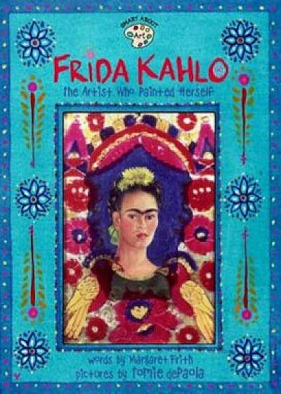 Frida Kahlo: The Artist Who Painted Herself, Paperback/Margaret Frith