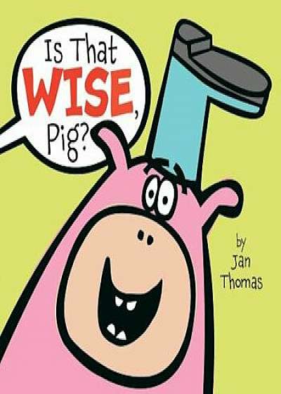 Is That Wise, Pig', Hardcover/Jan Thomas