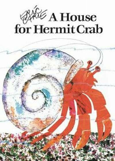 House for Hermit Crab, Hardcover/Eric Carle