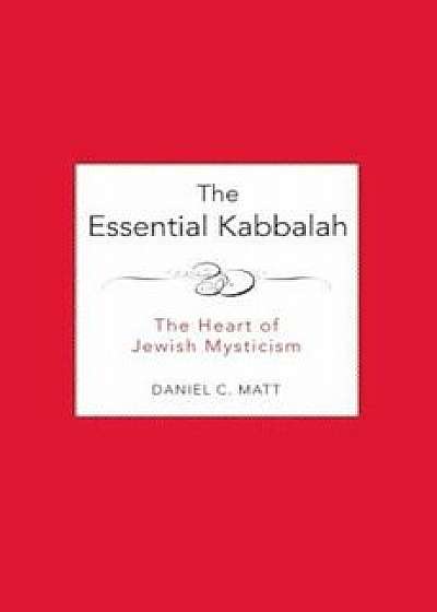 The Essential Kabbalah: The Heart of Jewish Mysticism, Paperback/Daniel C. Matt