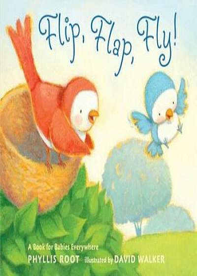 Flip, Flap, Fly!: A Book for Babies Everywhere, Hardcover/Phyllis Root