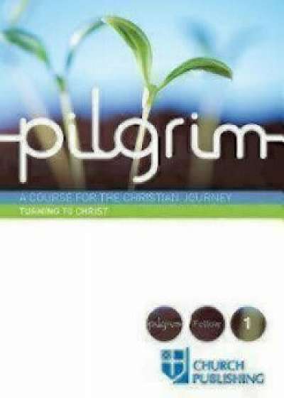 Pilgrim - Turning to Christ: A Course for the Christian Journey, Paperback/Stephen Cottrell