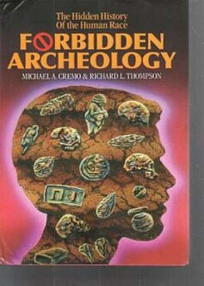 Forbidden Archeology: The Full Unabridged Edition, Hardcover/Michael A. Cremo