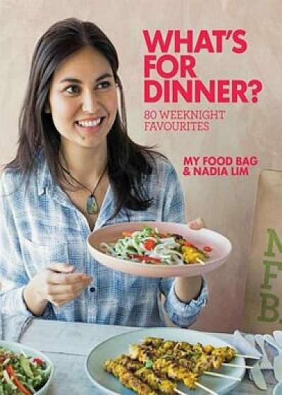 What's for Dinner': 80 Weeknight Favourites, Paperback/Nadia Lim