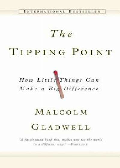 The Tipping Point: How Little Things Can Make a Big Difference, Hardcover/Malcolm Gladwell