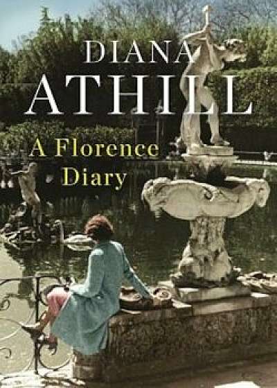 A Florence Diary, Hardcover/Diana Athill