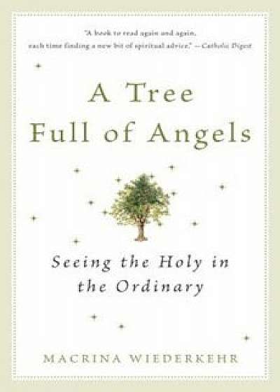 A Tree Full of Angels: Seeing the Holy in the Ordinary, Paperback/Macrina Wiederkehr