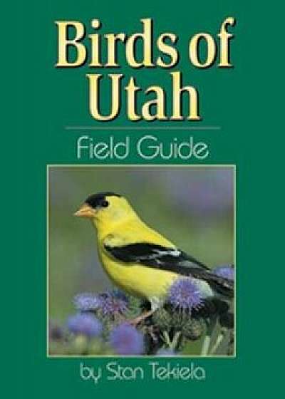 Birds of Utah Field Guide, Paperback/Stan Tekiela