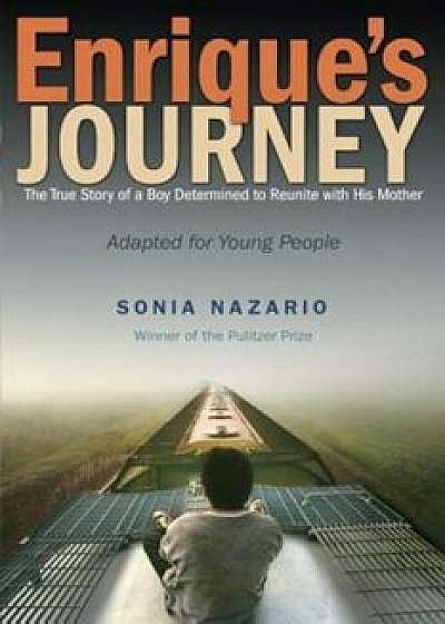 Enrique's Journey: The True Story of a Boy Determined to Reunite with His Mother, Paperback/Sonia Nazario