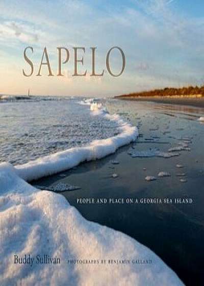 Sapelo: People and Place on a Georgia Sea Island, Hardcover/Buddy Sullivan