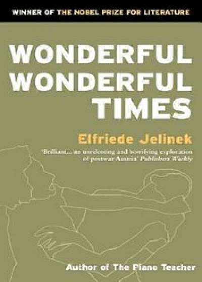 Wonderful, Wonderful Times, Paperback/Elfriede Jelinek
