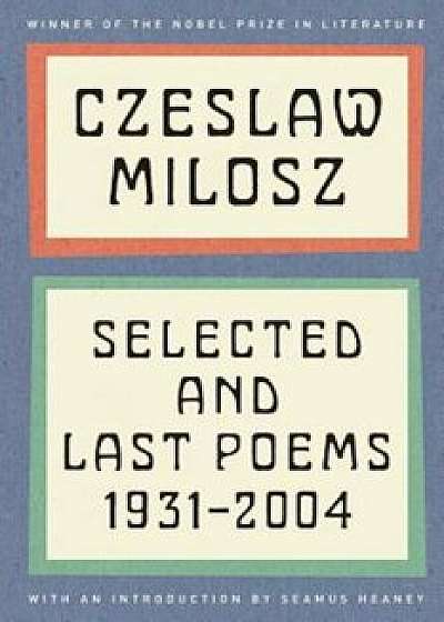 Czeslaw Milosz: Selected and Last Poems, 1931-2004, Paperback/Czeslaw Milosz