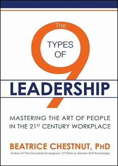 The 9 Types of Leadership: Mastering the Art of People in the 21st Century Workplace, Paperback/Beatrice Chestnut