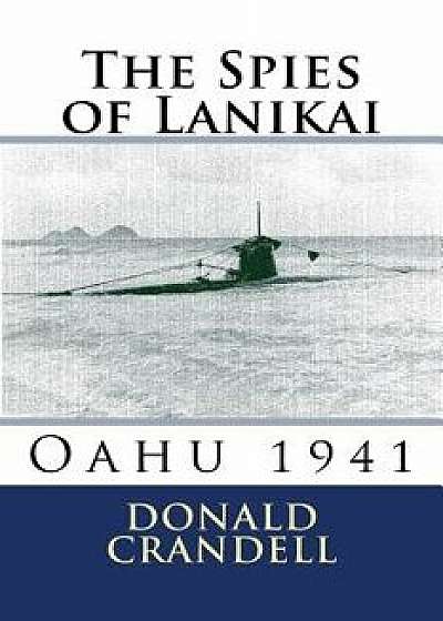 The Spies of Lanikai: Oahu 1941, Paperback/Donald L. Crandell