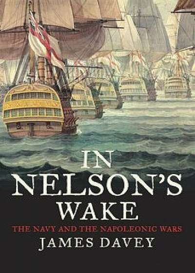 In Nelson's Wake, Hardcover/James Davey