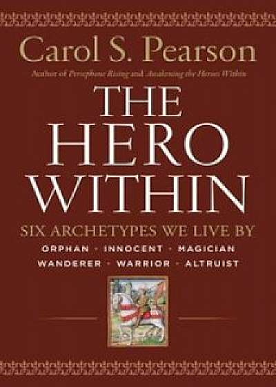 Hero Within - REV. & Expanded Ed.: Six Archetypes We Live by, Paperback/Carol S. Pearson