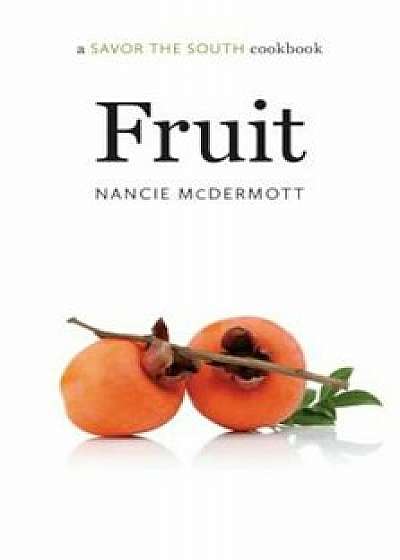 Fruit: A Savor the South(r) Cookbook, Hardcover/Nancie McDermott
