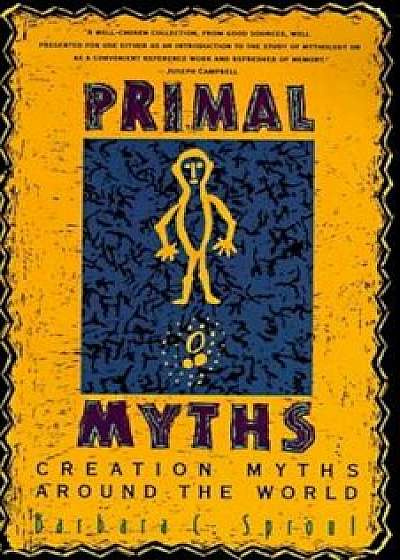 Coperta cărții Primal Myths: Creation Myths Around the World, Paperback/Barbara C. Sproul