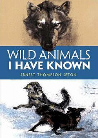 Wild Animals I Have Known, Paperback/Ernest Thompson Seton